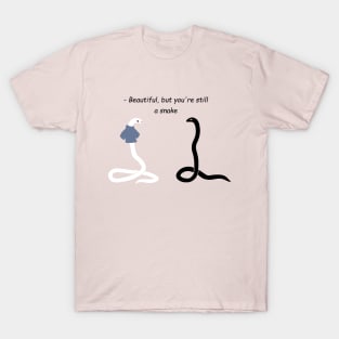 Beautiful, but you're still a snake T-Shirt